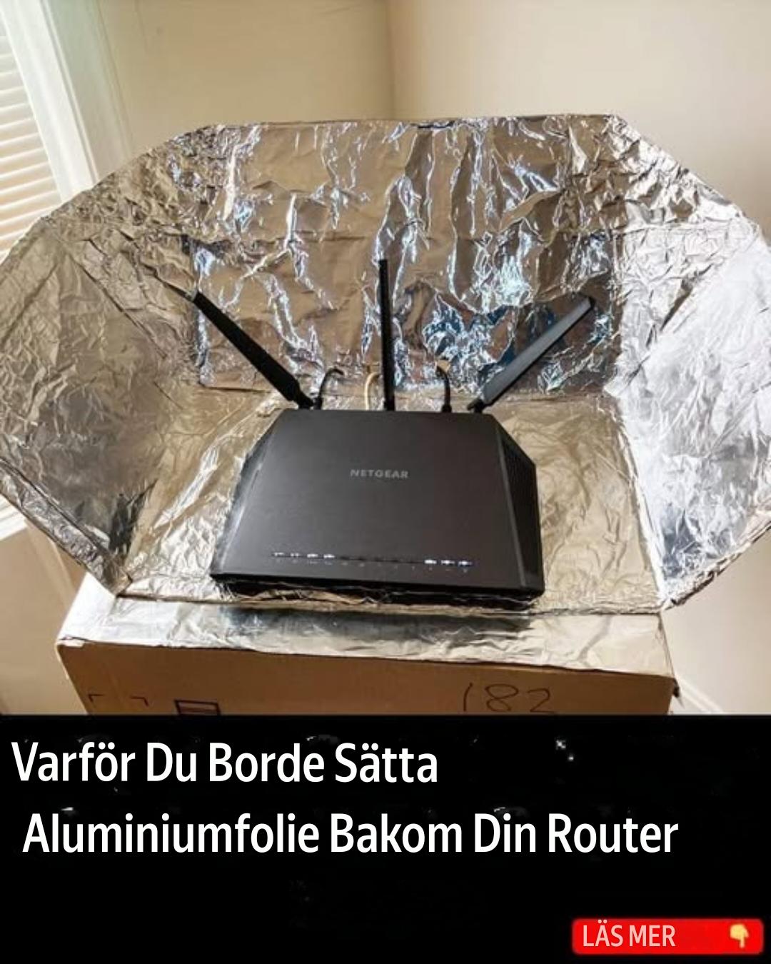Varför du borde prova att lägga aluminiumfolie bakom din router..se mer nedan